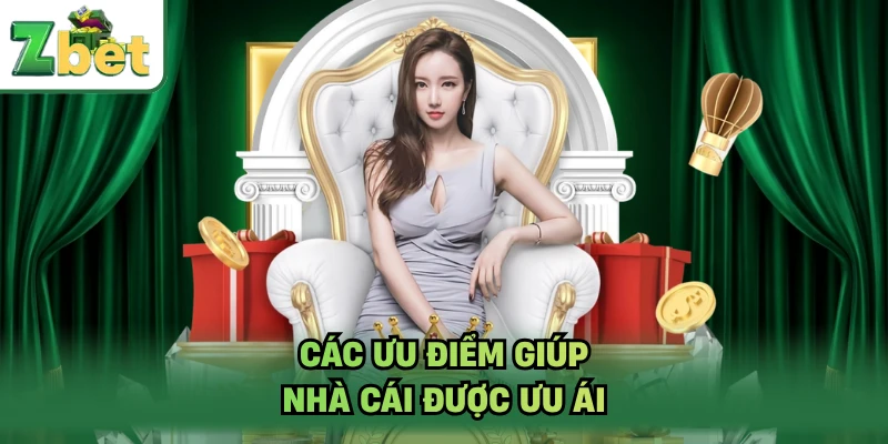 Các ưu điểm giúp nhà cái được ưu ái