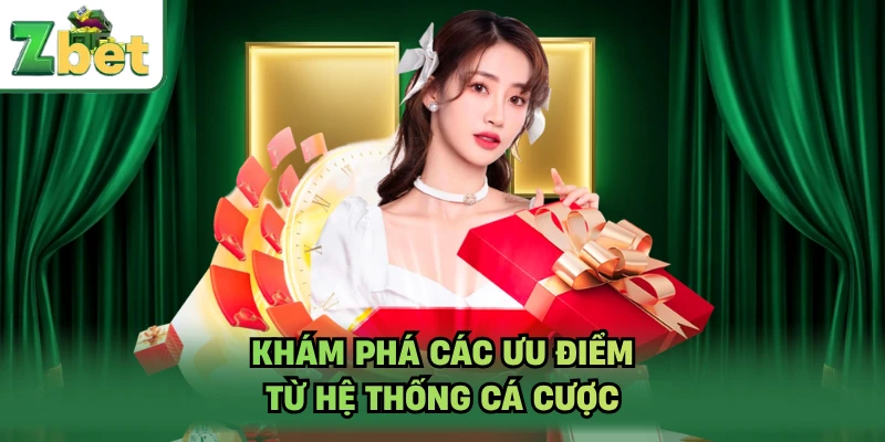Khám phá các ưu điểm từ hệ thống cá cược