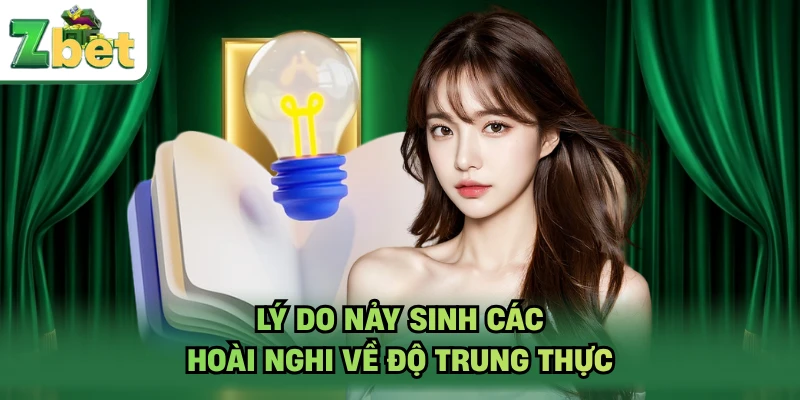 Lý do nảy sinh các hoài nghi về độ trung thực