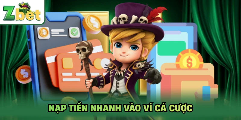 Nạp tiền nhanh vào ví cá cược