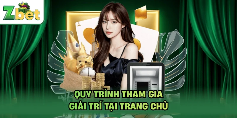 Quy trình tham gia giải trí tại trang chủ