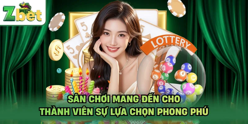 Sân chơi mang đến cho thành viên sự lựa chọn phong phú
