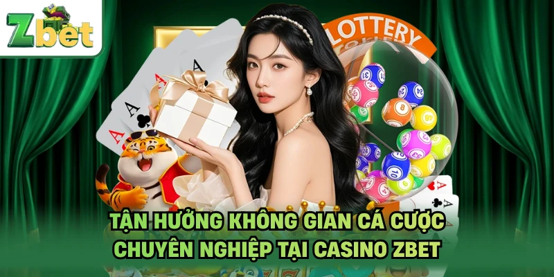 Tận hưởng không gian cá cược chuyên nghiệp tại casino ZBET