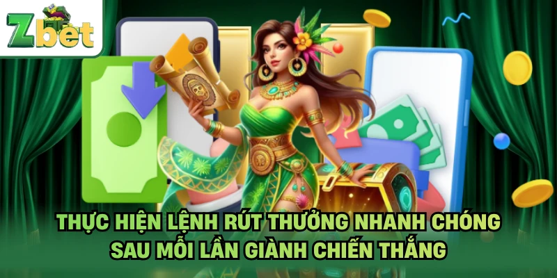Thực hiện lệnh rút thưởng nhanh chóng sau mỗi lần giành chiến thắng