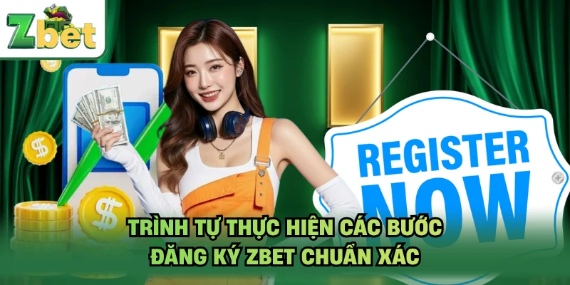 Trình tự thực hiện các bước đăng ký ZBET chuẩn xác