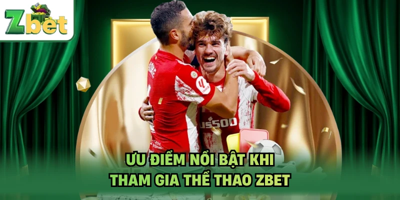 Ưu điểm nổi bật khi tham gia thể thao ZBET